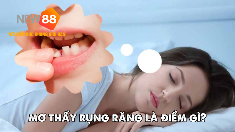 Giải mã ý nghĩa giấc mơ thấy rụng răng